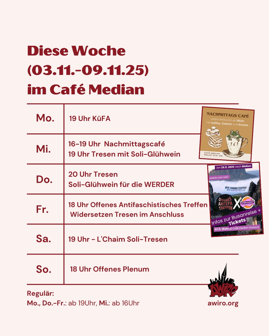 AWIRO-Woche 03.11.-09.11.25: Montag: Küche für Alle (KüFA) (19 Uhr) Mittwoch: 16-19 Uhr Nachmittagscafé, ab 19 Uhr Tresen mit Soli-Glühwein Donnerstag: 19 Uhr Soli-Glühwein für die WERDER Freitag: 18 Uhr Offenes Antifaschistisches Treffen + Widersetzen Tresen im Anschluss Samstag: 19 Uhr - L'Chaim Soli-Tresen Sonntag: Offenes Plenum (18 Uhr)