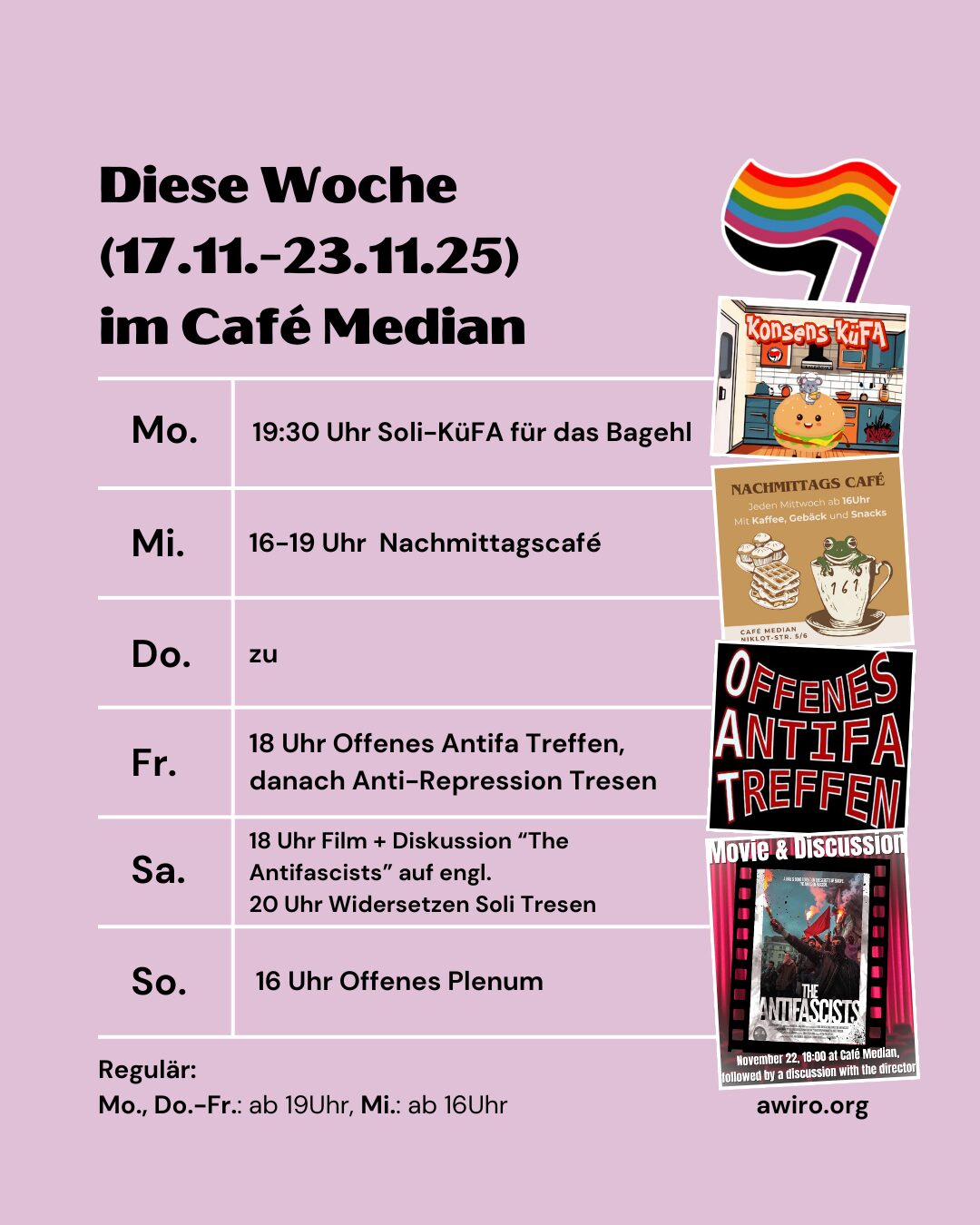 Die Übersicht der AWIRO-Woche 18.11.-23.11.25: Montag: Küche für Alle (KüFA) (19:30 Uhr) Mittwoch: 16-19 Uhr Nachmittagscafé Donnerstag: zu Freitag: 18 Uhr Offenes Antifaschistisches Treffen (OAT) 20 Uhr Anti-Repression Tresen Samstag: 18 Uhr Film + Diskussion: "The Antifascists" auf engl. 20 Uhr Widersetzen Soli-Tresen Sonntag: Offenes Plenum (16 Uhr)