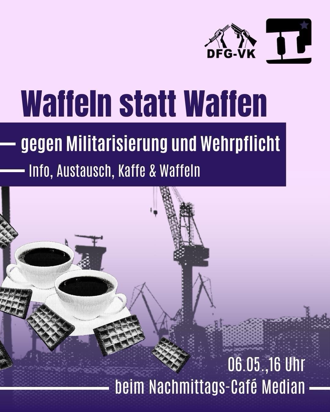Waffeln statt Waffen gegen Militarisierung und Wehrpflicht Info Austausch, Kafee und Waffeln 06.05. 16 Uhr beim Nachmittags-Cafe Median