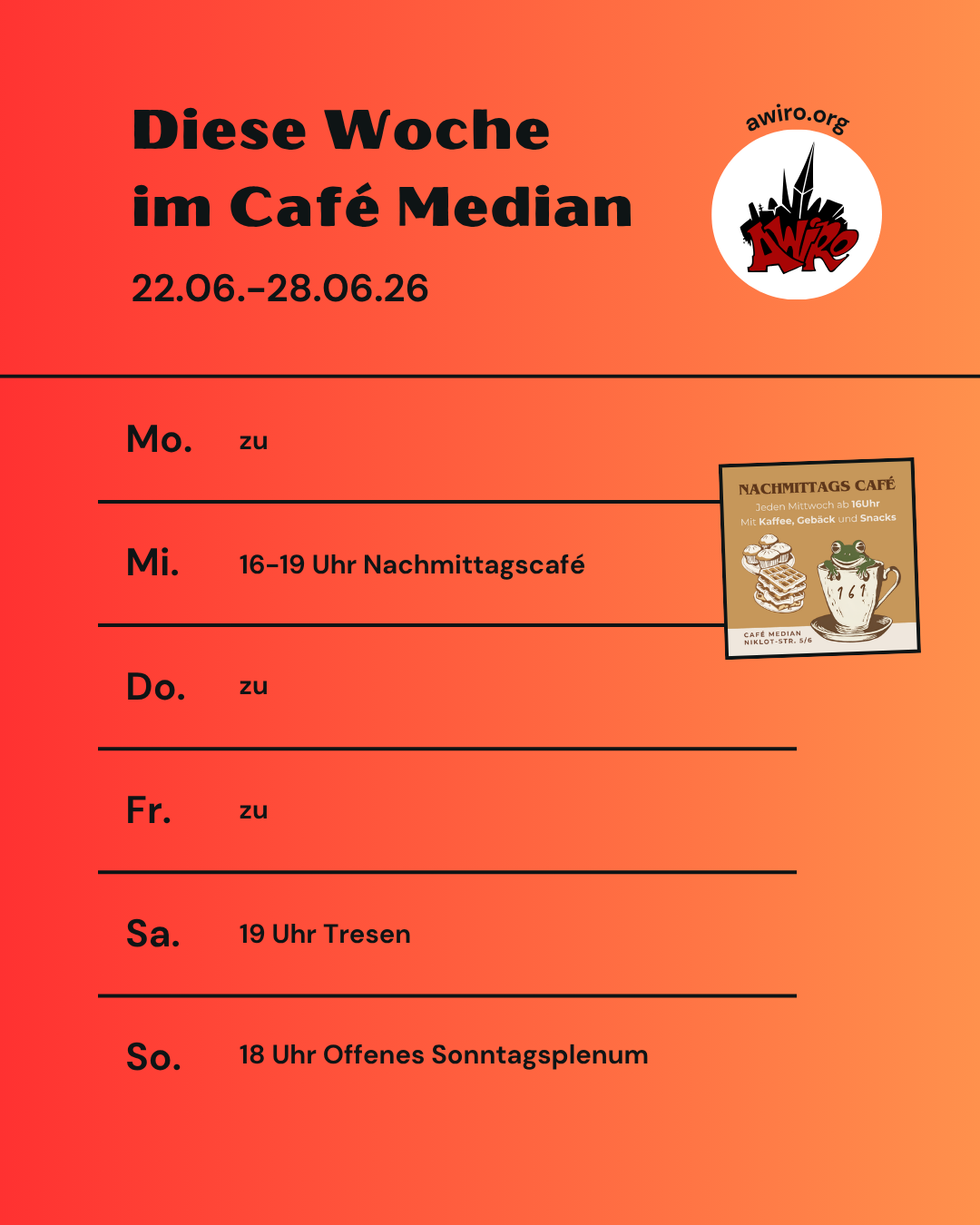 Die Übersicht der AWIRO-Woche 22.06.-28.06.26: Montag: zu Mittwoch: 16-19 Uhr Nachmittagscafé Donnerstag: zu Freitag: zu Samstag: 19 Uhr Tresen Sonntag: 18 Uhr Offenes Sonntagsplenum